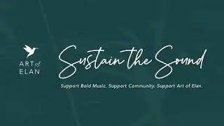 Sustain the Sound: Support Bold Music. Support Community. Support Art of Elan.