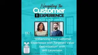 132: Enhancing Your Customer Experience with Targeted Value Optimization with Will Laurenson