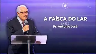 AD Templo Central | Noite | Pr. Antonio Jos&eacute; - A Fa&iacute;sca do Lar. J&oacute; 18.5 ARC