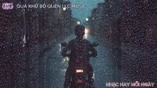 Quá khứ bỏ quên | Nhạc tâm trạng hay mỗi ngày | LC MUSIC