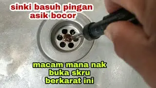 skru berkarat macam mana nak buka tukar waste sinki ini