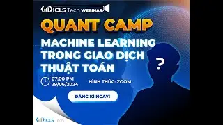 ICLS TECH | QUANT CAMP ỨNG DỤNG MACHINE LEARNING V&Agrave;O GIAO DỊCH THUẬT TO&Aacute;N