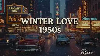 Winter Love in the 1950s | Soft Romantic Oldies for the Night by Rosie
