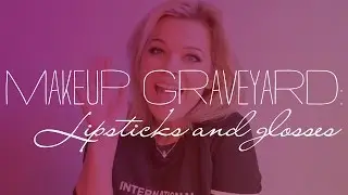 Makeup Graveyard - Lipstick and gloss collection