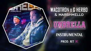 Wacotron x G Herbo & Marshmello - Umbrella | Instrumental [Prod. RIT 1K]