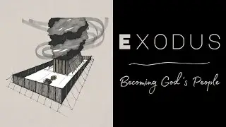 Exodus: Becoming God's People (Part 11): Tabernacle & Creation // Exodus 35-39