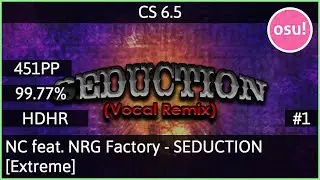 [6.45⭐] NC feat. NRG Factory - SEDUCTION (Vocal Remix) [Extreme] +HD,HR FC 99.77% {#1 451pp FC}