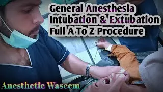General Anesthesia Intubation & Extubation Full Procedure A To Z | Step By Step | Anesthetic Waseem