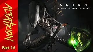 On Twitch Everyone Can Hear You Stream - Alien: Isolation [Part 16]