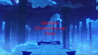 Genshin Impact characters we have