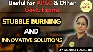 APSC CCE I Stubble Burning & Innovative Solutions: Ending the Farming Predicament #apsc