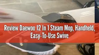 Review Daewoo 12 In 1 Steam Mop, Handheld, Easy-To-Use Swivel Head, Kills Bacteria, Corded, Overheat