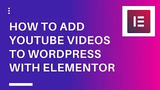 How to Add YouTube Videos to WordPress with Elementor