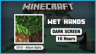 🎧  Minecraft C418: Wet Hands | Minecraft Music | 10 Hours in Dark Screen