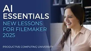AI Essentials for FileMaker Developers - New Lessons for FileMaker 2025 & More!