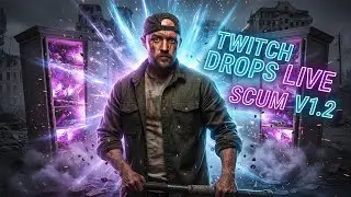 SCUM v1.2 Live | Twitch Drops 'R' Us | The Ultimate Survival + Pro Tips | 18+