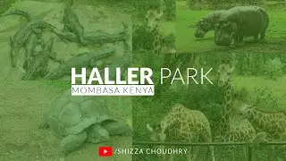 HALLER PARK | Best place to visit in Mombasa | SHIZZA CHOUDHRY