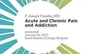 Acute and Chronic Pain and Addiction - Joseph Frawley, MD
