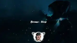 Bromo - Stop    (🕶Music)