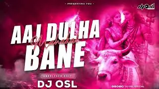 Dulha Bane Mahakal X Jalwa - Remix - Maha ShivRatri - DJ OSL