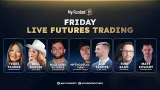 Friday: Live Futures Trading & Market Talk | My Funded TV LIVE