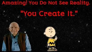 202-  Amazing!  You do not see reality.  You create it.