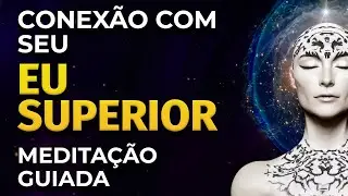 SE CONECTE COM SEU EU SUPERIOR | MEDITAÇÃO GUIADA