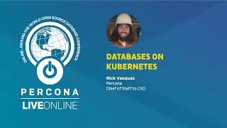 Databases on Kubernetes - Rick Vasquez - Percona Live ONLINE 2020 - Kubernetes Tutorials