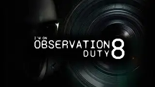 Observation Duty 8