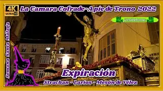 EXPIRACION MALAGA 2022. STRACHAN-LARIOS-MESÓN DE VÉLEZ. SEMANA SANTA MALAGA 2022. 🎦MULTICÁMARA 4K