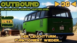 Outbound - Beta - Deutsch - Let&acute;s Play - ►36◄ - Der LEUCHTTURM funktioniert WIEDER...