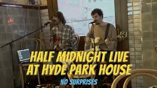 Half Midnight live at Hyde Park House hotel - No Surprises