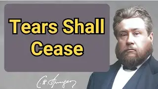 Tears Shall Cease | Charles Spurgeon | Devotional | 