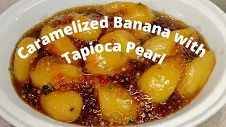 Caramelized Banana with Tapioca Pearl | Maria Tina