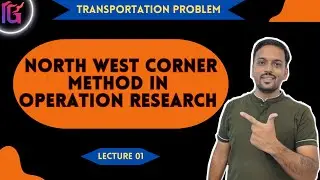 North West Corner Method in Operation Research | Transportation Problem