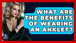 What Are The Benefits Of Wearing An Anklet? - Jewelry Market Spotlight