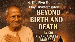 4. The Five Elements Play Uninterrupted, By Nisargadatta Maharaj Teachings #nisargadattamaharaj