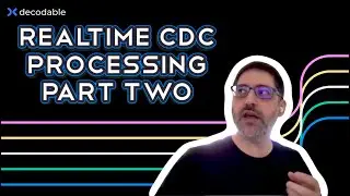 Real-time Change Data Capture (CDC) Processing Part Two