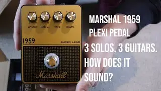 Marshall 1959 Plexi Pedal - 3 Guitars, 3 Solos - How does it sound? You decide!