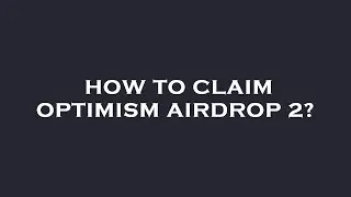 How to claim optimism airdrop 2?