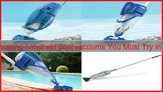 10 Amazing handheld pool vacuums You Must Try in 2025