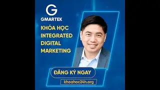 Kh&oacute;a Học Integrated Digital Marketing Của Gmartek - Buổi 1