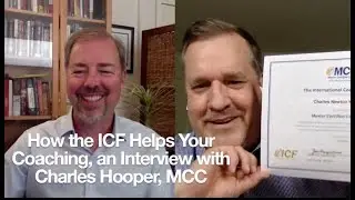 How the ICF Helps Your Coaching, an Interview with Charles Hooper, MCC
