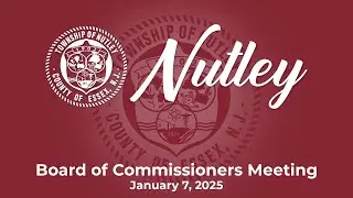 Nutley, NJ Board of Commissioners Meeting - January 7, 2025