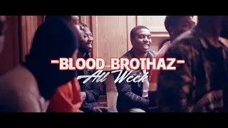 Blood Brothaz | All Week | Shot//Cut by @fatkidfilms