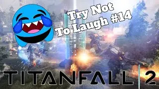 Titanfall 2 - Try Not To Laugh Challenge #14