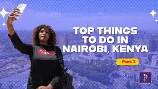 Discover the Top Must-Do Experiences in Nairobi, Kenya - Part 1