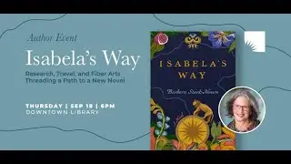 Author Event | Isabela&rsquo;s Way: Research, Travel, and Fiber Arts Threading a Path to a New Novel