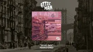 Attic Man - Good Day Remastered (Official Audio)