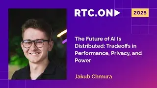 Jakub Chmura - The Future of AI Is Distributed: Tradeoffs in Performance, Privacy, and Power